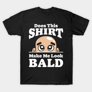 Does This Design Make Me Look Bald T-Shirt